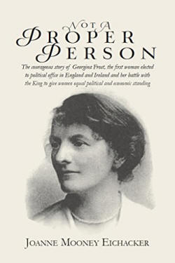 Amazon.com: Not A Proper Person: The courageous story of Georgina Frost,  the first woman elected to political office in England/Ireland and her  battle with the King to give women political/economic standing eBook: